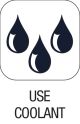Use coolant Use coolant
